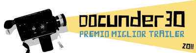 DOCUNDER30 2011 – CONCORSO “MIGLIOR TRAILER DI UN FILM DOCUMENTARIO”