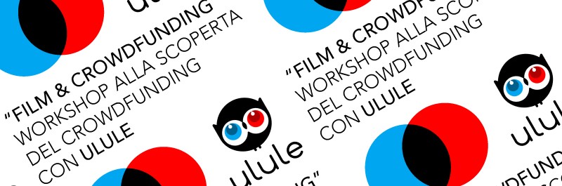 “FILM & CROWDFUNDING” WORKSHOP ALLA SCOPERTA DEL CROWDFUNDING CON ULULE